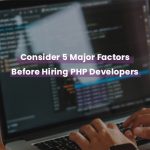 5 Major Factors Before Hiring PHP Development Services