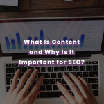 What Is Content and Why Is It Important for SEO?