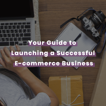 Your Guide to Launching a Successful E-commerce Business